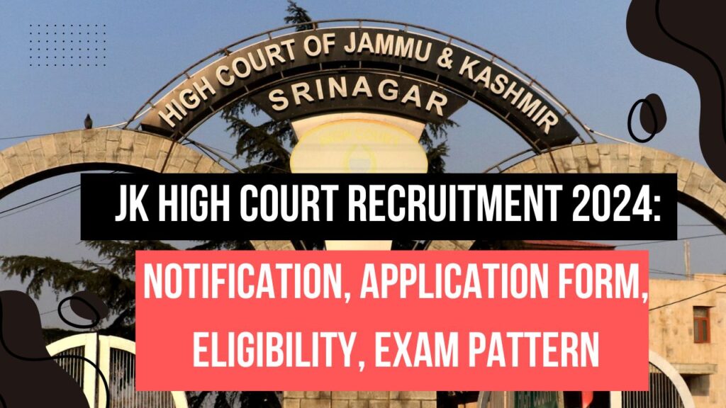 JK High Court Recruitment 2024 Notification, Application Form, Eligibility, Exam Pattern